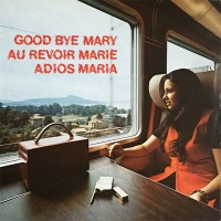 Good Bye Maria / Au Revoir Marie / Adios Maria