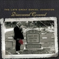 Discovered Covered: The Late Great Daniel Johnston