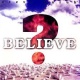 Believe ?