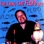 The Thing That Floyd Ate!                              