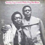 Buddy Guy & Junior Wells Play the Blues 