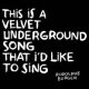 This Is A Velvet Underground Song...