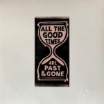 All the Good Times (Are Past & Gone)