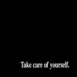 Take care of yourself.