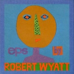 EP's By Robert Wyatt